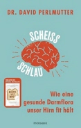 Dr. David Perlmutter - Scheißschlau: Wie eine gesunde Darmflora unser Hirn fit hält